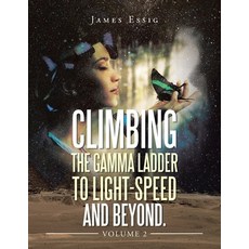 (영문도서) Climbing the Gamma Ladder to Light-Speed and Beyond. Volume 2 Paperback, Xlibris Us, English, 9781669861980