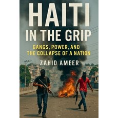 (영문도서)Haiti in the Grip: Gangs Power and the Collapse of a Nation Paperback, Independently Published, English, 9798268766189