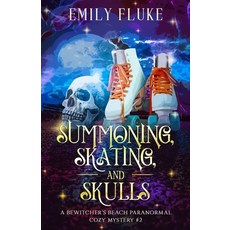 (영문도서) Summoning Skating and Skulls: A Bewitcher's Beach Paranormal Cozy Mystery #2 Paperback, Emily Fluke, English, 9798990160118
