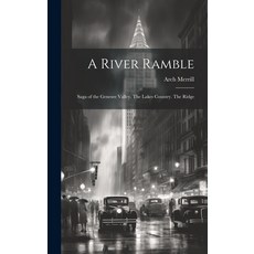 (영문도서) A River Ramble; Saga of the Genesee Valley. The Lakes Country. The Ridge Hardcover, Hassell Street Press, English, 9781019353370
