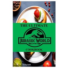 (영문도서) The Ultimate Jurassic World Cookbook: The Beginners Recipes and Meals Guide Paperback, Independently Published, English, 9798853521360