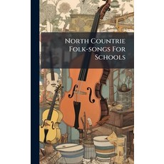 (영문도서)North Countrie Folk-songs For Schools Hardcover, Hutson Street Press, English, 9781024713848