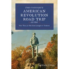(영문도서)Complete American Revolution Road Trip Guide: More Than 500 Sites from Lexington... Paperback, Countryman Press, English, 9781682682999