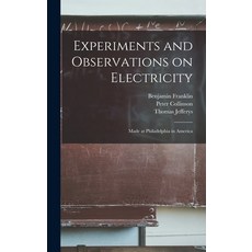 (영문도서) Experiments and Observations on Electricity: Made at Philadelphia in America Hardcover, Legare Street Press, English, 9781013543302