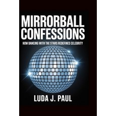 (영문도서)Mirrorball Confessions: How Dancing with the Stars Redefines Celebrity Paperback, Independently Published, English, 9798263762216