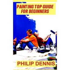 (영문도서) Painting: Painting Top Guide For Beginners: Acrylic Painting Paperback, Independently Published, English, 9798360265986