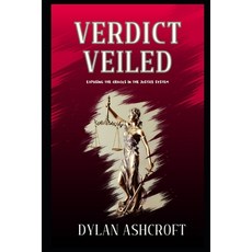 (영문도서) Verdict Veiled: Exposing the Cracks in the Justice System Paperback, Independently Published, English, 9798340601155