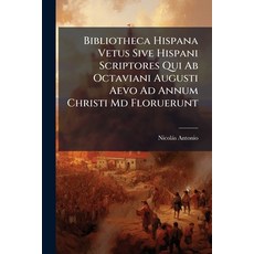 (영문도서)Bibliotheca Hispana Vetus Sive Hispani Scriptores Qui Ab Octaviani Augusti Aevo... Paperback, Nabu Press, English, 9781245040518