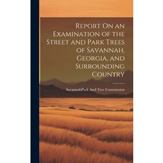 (영문도서) Report On an Examination of the Street and Park Trees of Savannah Georgia and Surrounding C... Hardcover, Legare Street Press, English, 9781019525265