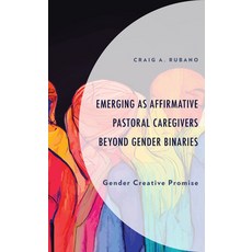 (영문도서) Emerging as Affirmative Pastoral Caregivers Beyond Gender Binaries: Gender Creative Promise Hardcover, Lexington Books, English, 9781666934014
