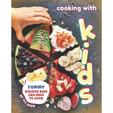 Cooking with Kids: Yummy Recipes Kids Can Help to Cook Paperback, Independently Published, English, 9798570001275