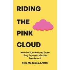 (영문도서)Riding the Pink Cloud: How to Survive -and Dare I Say Enjoy- Addiction Treatment Paperback, Palmetto Publishing, English, 9798318807893
