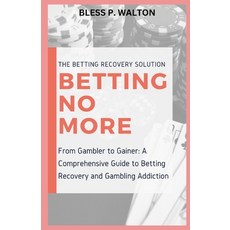 (영문도서) Betting No More: "From Gambler to Gainer: A Comprehensive Guide to Betting Recovery and Gambl... Paperback, Independently Published, English, 9798869714497