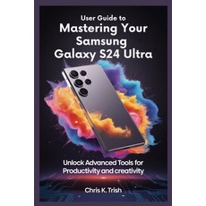 (영문도서)User Guide to Mastering Your Samsung Galaxy S24 Ultra: Unlock Advanced Tools for... Paperback, Independently Published, English, 9798292217510