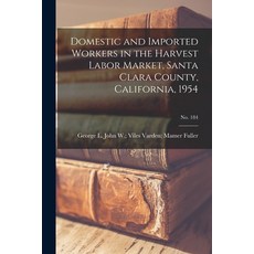 (영문도서) Domestic and Imported Workers in the Harvest Labor Market Santa Clara County California 19... Paperback, Hassell Street Press, English, 9781013633584