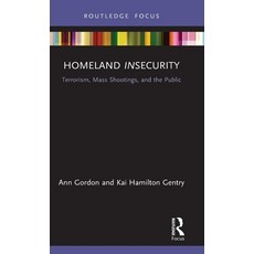 (영문도서)Homeland Insecurity: Terrorism Mass Shootings and the Public Hardcover, English, 9780367859251, Routledge English, 9780367859251, Routledge