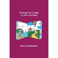 (영문도서) George in Camp; or Life on the Plains Paperback, Alpha Edition, English, 9789355752123