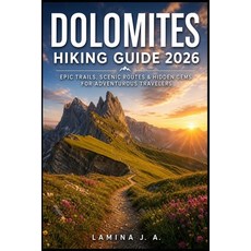 (영문도서)Dolomites Hiking Guide 2026: Epic Trails Scenic Routes & Hidden Gems for Advent... Paperback, Independently Published, English, 9798196252563 Independently Published, English, 9798196252563
