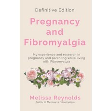 Pregnancy and Fibromyalgia: Definitive Edition Paperback, Independently Published, English, 9781980444305