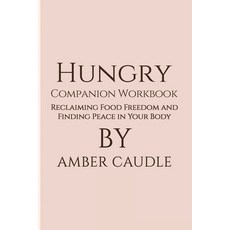 (영문도서)Hungry Companion Workbook: Reclaiming Food Freedom and Finding Peace in Your Body Paperback, Amber Caudle, English, 9798295899751 Amber Caudle, English, 9798295899751