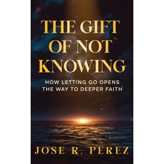 (英文圖書)The Gift of Not Knowing: How Letting Go Opens the Way to Deeper Faith 精裝版, Jose R. Perez, 英文