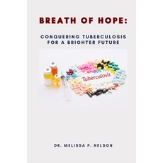 (영문도서) Breath of Hope: Conquering Tuberculosis for a Brighter Future Paperback, Independently Published, English, 9798865827627