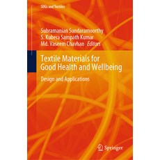(영문도서) Textile Materials for Good Health and Wellbeing: Design and Applications Hardcover, Springer, English, 9789819764952