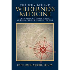 (영문도서)The Why Behind Wilderness Medicine: Essential Knowledge for Guides & Wilderness... Paperback, Milton & Hugo, English, 9798892854382