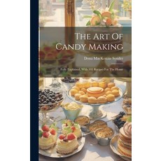 (영문도서) The Art Of Candy Making: Fully Explained With 105 Recipes For The Home Hardcover, Legare Street Press, English, 9781019480243