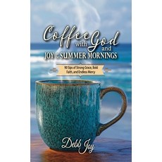 (영문도서)Coffee with God and Joy in the Summer Mornings: 90 Sips of Strong Grace Bold Fa... Hardcover, Deep Waters Books, English, 9781956520224