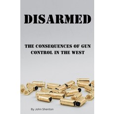 (영문도서) Disarmed: The Consequences of Gun Control in the West Paperback, John Shenton, English, 9798227524508