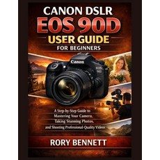 (영문도서)Canon Dslr EOS 90d User Guide for Beginners: A Step-by-Step Guide to Mastering Y... Paperback, Independently Published, English, 9798243875899