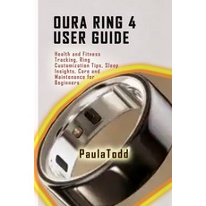 (영문도서) Oura Ring 4 User Guide: Health and Fitness Tracking Ring Customization Tips S... Paperback, Independently Published, English, 9798346973188
