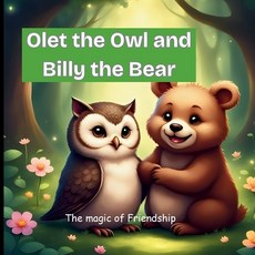 (영문도서)Olet the Owl and Billy the Bear: The Magic of Friendship Paperback, Independently Published, English, 9798297480933