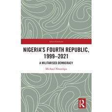 (영문도서) Nigeria's Fourth Republic 1999-2021: A Militarised Democracy Hardcover, Routledge, English, 9781032228938