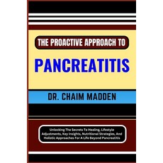 (영문도서) The Proactive Approach to Pancreatitis: Unlocking The Secrets To Healing Lifestyle Adjustmen... Paperback, Independently Published, English, 9798871837467