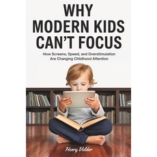 (영문도서)Why Modern Kids Can't Focus: How Screens Speed and Overstimulation Are Changin... Paperback, Independently Published, English, 9798245040790