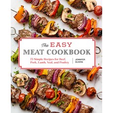 The Easy Meat Cookbook: 75 Simple Recipes for Beef Pork Lamb Veal and Poultry Paperback, Rockridge Press, English, 9781647398118