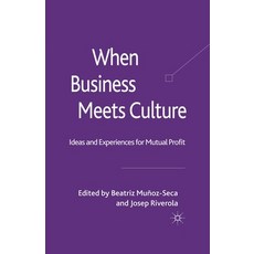 When Business Meets Culture: Ideas and Experiences for Mutual Profit Paperback, Palgrave MacMillan