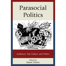 (영문도서) Parasocial Politics: Audiences Pop Culture and Politics Hardcover, Lexington Books, English, 9780739183892