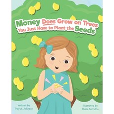 Money Does Grow On Trees You Just Have To Plant The Seeds Paperback, Independently Published