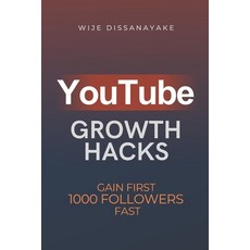 (영문도서) YouTube Growth Hack: The Ultimate Guide to Quickly Gain Your First 1000 Online Followers and ... Paperback, Independently Published, English, 9798867126063
