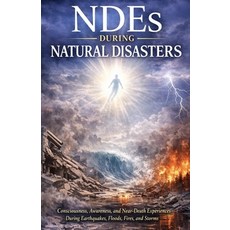 (영문도서)NDEs During Natural Disasters: Consciousness Awareness and Near-Death Experien... Paperback, Independently Published, English, 9798244612387