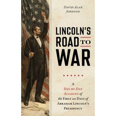 (영문도서)Lincoln's Road to War: A Day-by-Day Account of the First 60 Days of Abraham Linc... Hardcover, Lyons Press, English, 9781493092024
