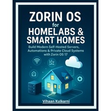 (영문도서)Zorin OS for Homelabs & Smart Homes: Build Modern Self-Hosted Servers Automatio... Paperback, Independently Published, English, 9798241137364