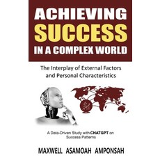(영문도서) Achieving Success in a Complex World: The Interplay of External Factors and Personal Characte... Paperback, Independently Published, English, 9798390528174