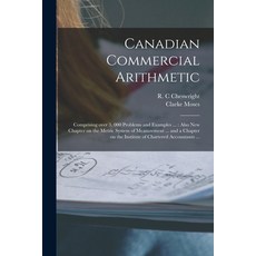 (영문도서) Canadian Commercial Arithmetic [microform]: Comprising Over 3 000 Problems and Examples ...:... Paperback, Legare Street Press, English, 9781015327481