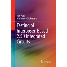 (영문도서) Testing of Interposer-Based 2.5d Integrated Circuits Paperback, Springer, English, 9783319854618