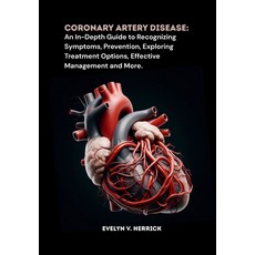 (英文圖書)Coronary Artery Disease: An In-Depth Guide to Recognizing Symptoms Prevention ... 平裝版, Independently Published, 英文