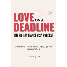 (영문도서)Love on a Deadline: The 90-Day Fiancé Visa Process: The Unspoken Truths about Lo... Paperback, Independently Published, English, 9798287871055
